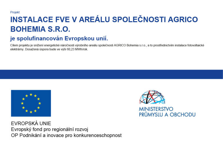 Původní plakát povinné publicity: Projekt Instalace FVE v areálu společnosti AGRICO Bohemia s.r.o. je spolufinancován Evropskou unií. Cílem projektu je snížení energetické náročnosti výrobního areálu společnosti AGRICO Bohemia s.r.o., a to prostřednictvím instalace fotovoltaické elektrárny. Dosažená úspora bude ve výši 60,23 MWh/rok. Loga: vlajka EU s textem Evropská unie, Evropský fond pro regionální rozvoj, OP Podnikání a inovace pro konkurenceschopnost a logo Ministerstva průmyslu a obchodu.